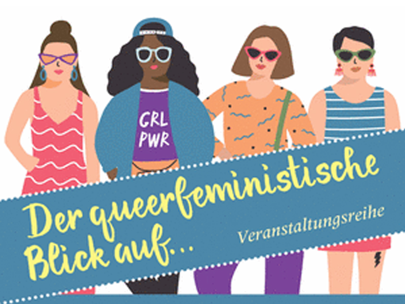 „Ein queerfeministischer Blick auf….“